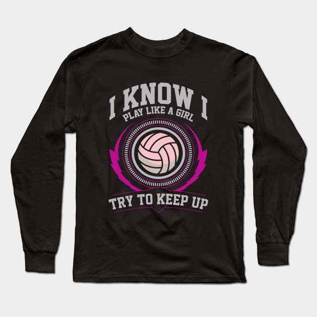 I Know I Play Like a Girl Try to Keep Up Long Sleeve T-Shirt by monolusi